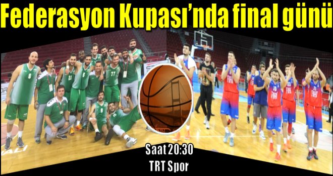 Federasyon Kupası sahibini buluyor...