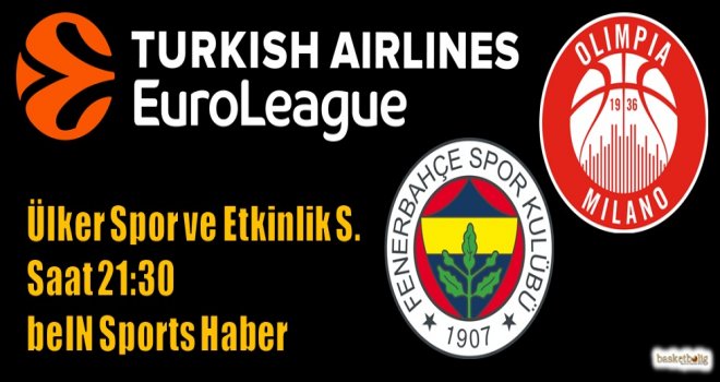 Fenerbahçe, AX Armani Exchange Olimpia Milan'ı ağırlıyor