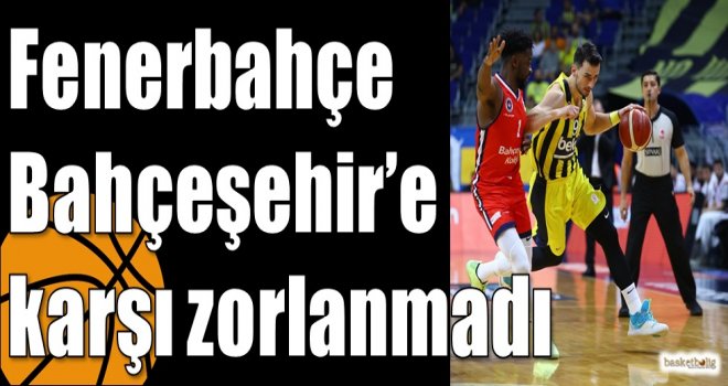 Fenerbahçe Bahçeşehir?e karşı zorlanmadı
