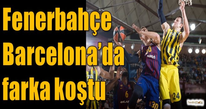 Fenerbahçe, Barcelona'da farka koştu