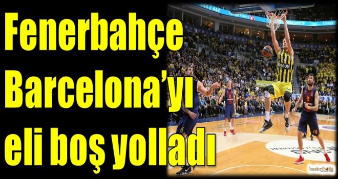 Fenerbahçe, Barcelona'yı eli boş yolladı