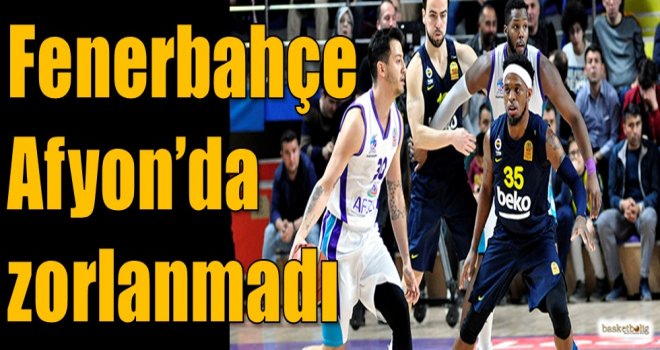 Fenerbahçe Beko Afyon'da zorlanmadı