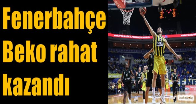 Fenerbahçe Beko rahat kazandı...