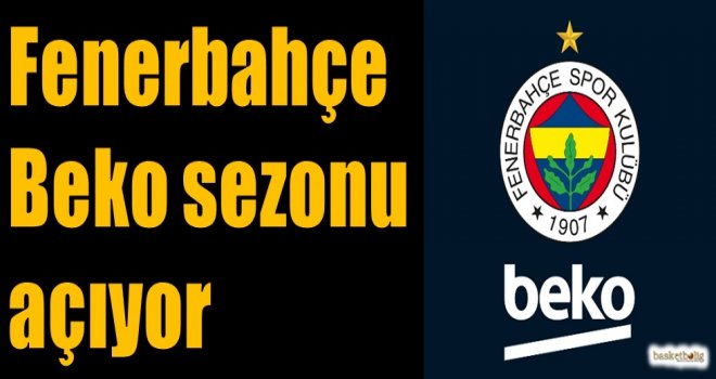 Fenerbahçe Beko sezonu açıyor...