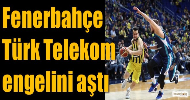 Fenerbahçe Beko, Türk Telekom engelini aştı