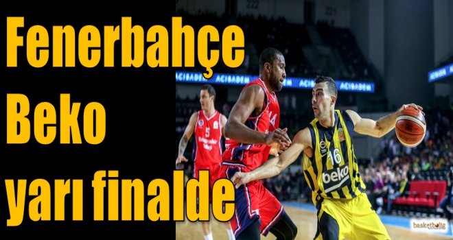 Fenerbahçe Beko yarı finalde