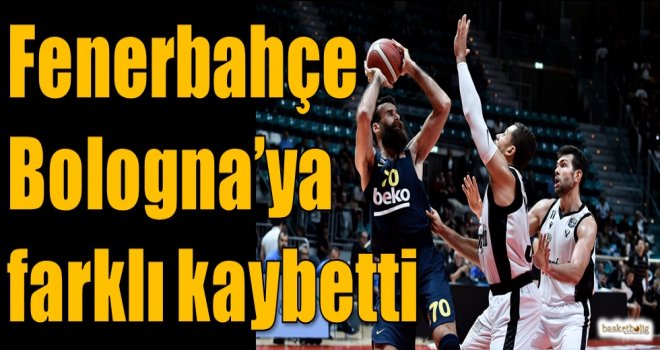 Fenerbahçe, Bologna'ya farklı kaybetti