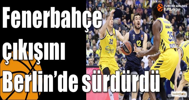 Fenerbahçe çıkışını Berlin?de sürdürdü