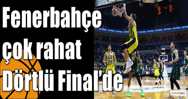 Fenerbahçe çok rahat Dörtlü Final?de