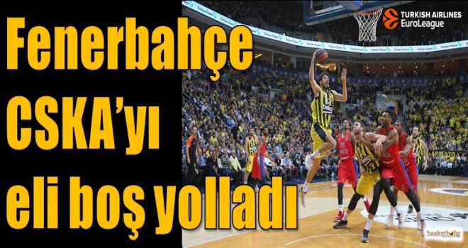 Fenerbahçe, CSKA'yı eli boş yolladı
