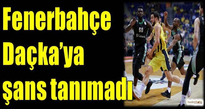 Fenerbahçe, Daçka'ya şans tanımadı