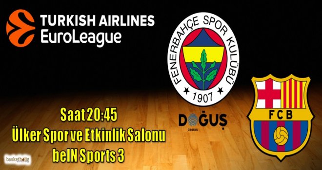 Fenerbahçe Doğuş, Barcelona Lassa'yı konuk ediyor