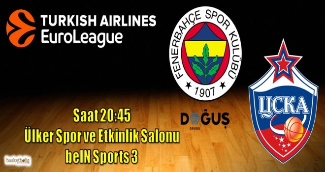 Fenerbahçe Doğuş, CSKA Moskova'yı konuk ediyor