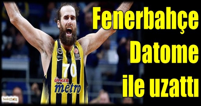 Fenerbahçe Doğuş, Datome ile uzattı