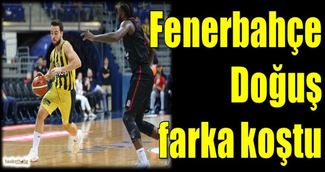 Fenerbahçe Doğuş farka koştu