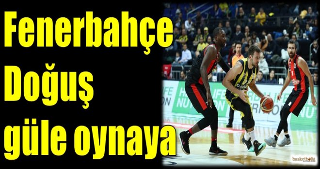 Fenerbahçe Doğuş güle oynaya...
