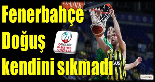 Fenerbahçe Doğuş kendini sıkmadı...
