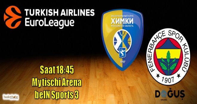 Fenerbahçe Doğuş Khimki deplasmanında
