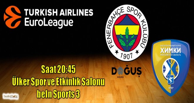 Fenerbahçe Doğuş, Khimki'yi ağırlıyor