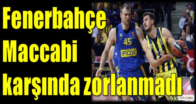 Fenerbahçe Doğuş, Maccabi karşısında zorlanmadı