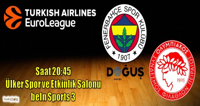 Fenerbahçe Doğuş, Olympiacos'u konuk ediyor