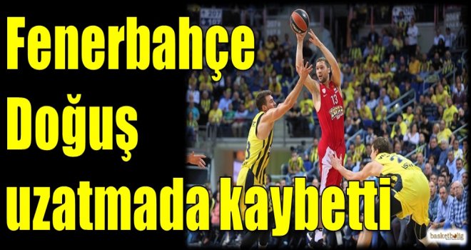 Fenerbahçe Doğuş uzatmada kaybetti