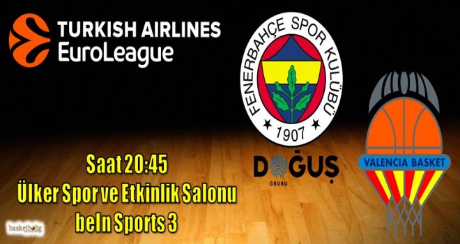 Fenerbahçe Doğuş, Valencia'yı konuk ediyor