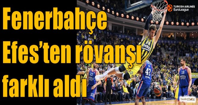 Fenerbahçe, Efes'ten rövanşı farklı aldı