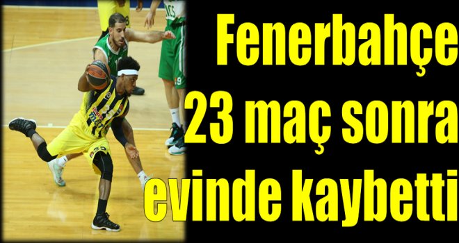 Fenerbahçe, Euroleague'de 23 maç sonra evinde kaybetti