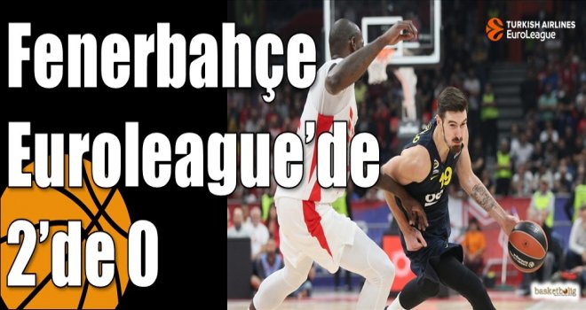 Fenerbahçe Euroleague'de 2'de 0