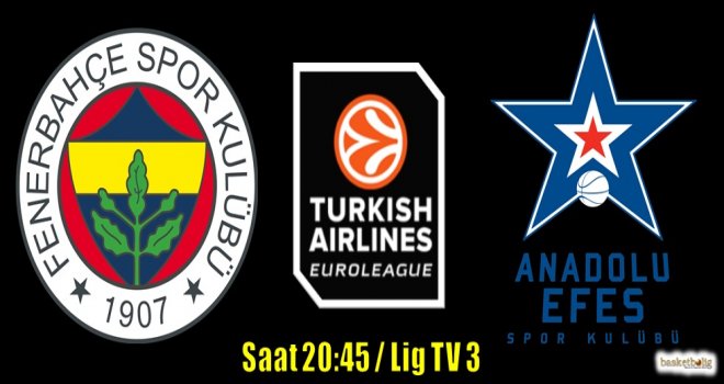 Fenerbahçe, Euroleague'de Anadolu Efes'i ağırlıyor