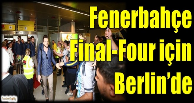 Fenerbahçe, Final-Four için Berlin'de