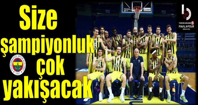Fenerbahçe Final Four şampiyonluğu için sahada