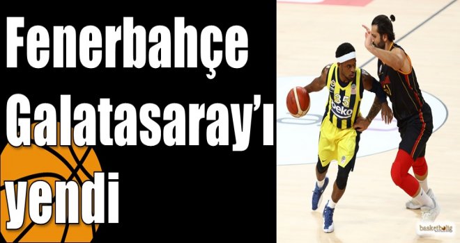 Fenerbahçe Galatasaray?ı yendi