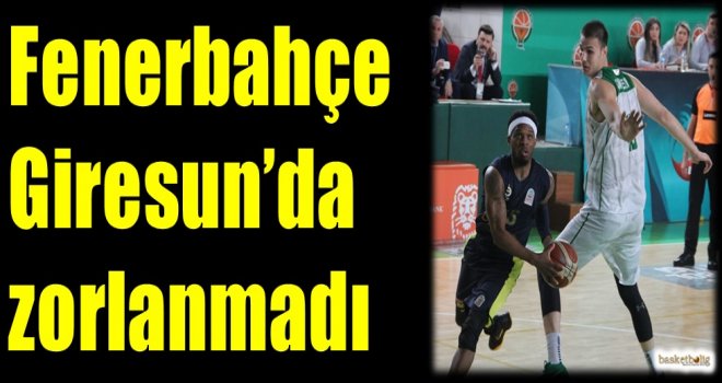 Fenerbahçe Giresun'da zorlanmadı...
