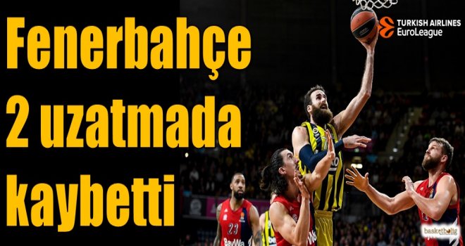 Fenerbahçe iki uzatmada kaybetti