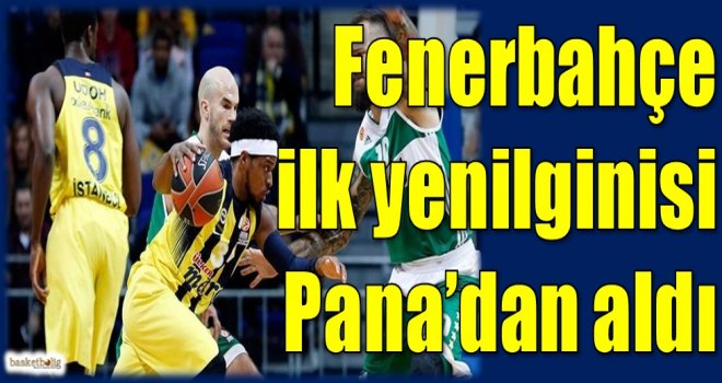 Fenerbahçe ilk yenilgisini Pana'dan aldı