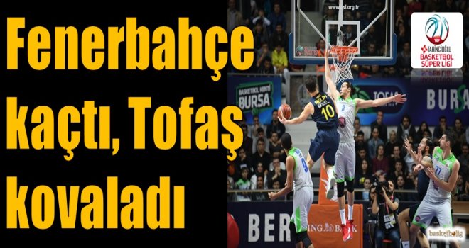 Fenerbahçe kaçtı Tofaş kovaladı...