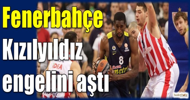 Fenerbahçe, Kızılyıldız engelini aştı