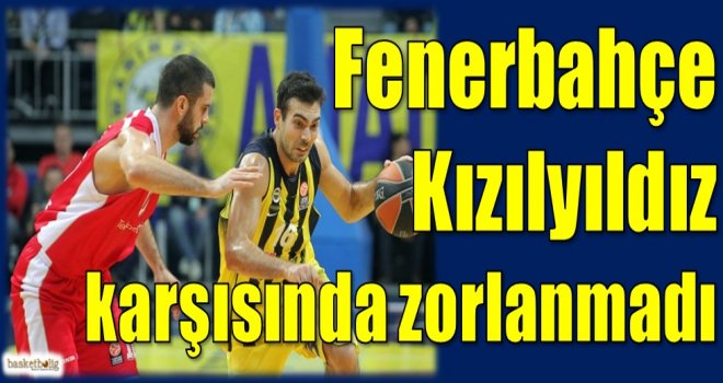 Fenerbahçe, Kızılyıldız karşısında zorlanmadı