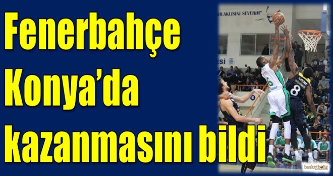 Fenerbahçe Konya'da kazanmasını bildi