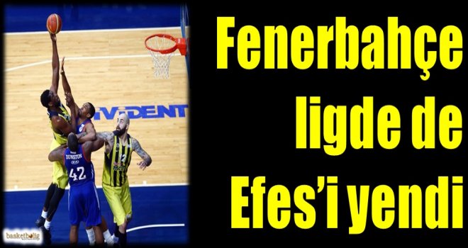 Fenerbahçe ligde de Efes'i yendi