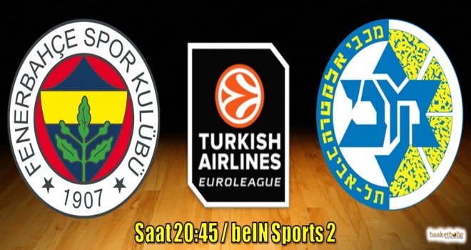 Fenerbahçe, Maccabi FOX Tel Aviv'i ağırlıyor