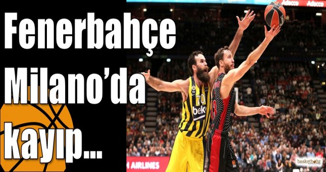 Fenerbahçe Milano?da kayıp?