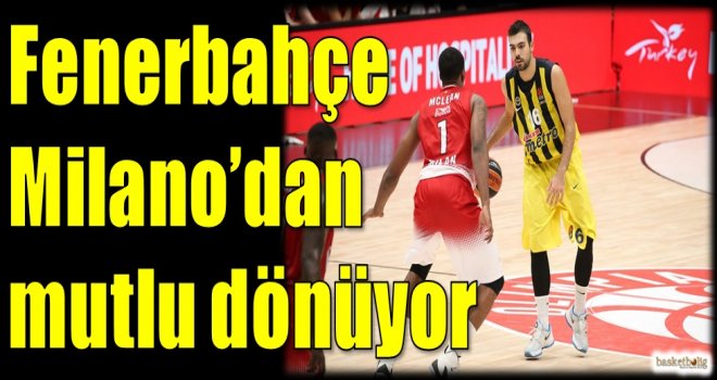 Fenerbahçe, Milano'dan mutlu dönüyor