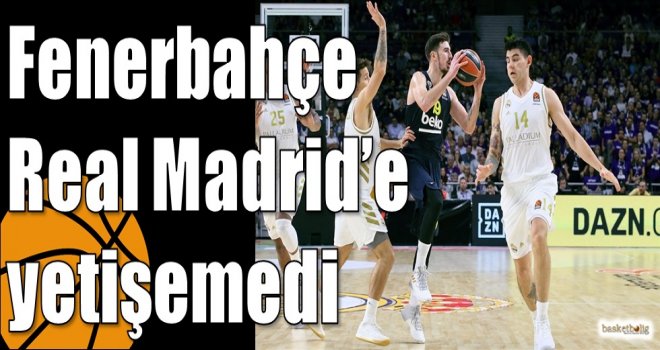 Fenerbahçe, Real Madrid'e yetişemedi