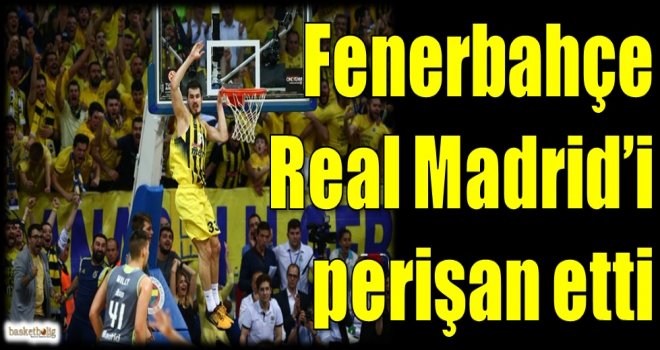 Fenerbahçe, Real Madrid'i perişan etti
