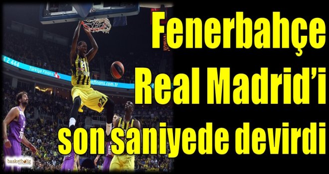 Fenerbahçe, Real Madrid'i son saniyede devirdi