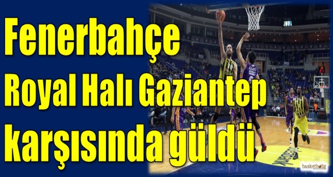 Fenerbahçe, Royal Halı Gaziantep karşısında güldü