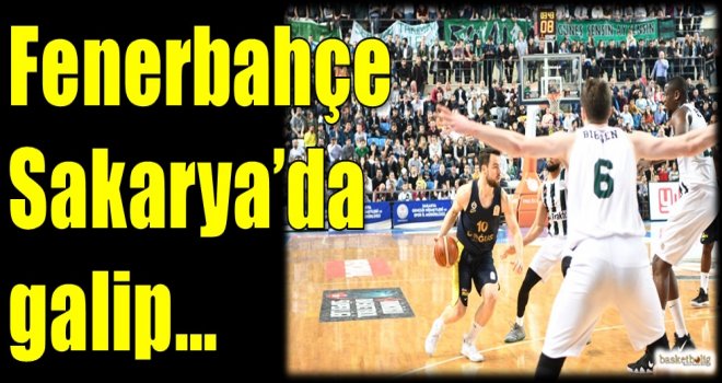 Fenerbahçe, Sakarya'da galip...